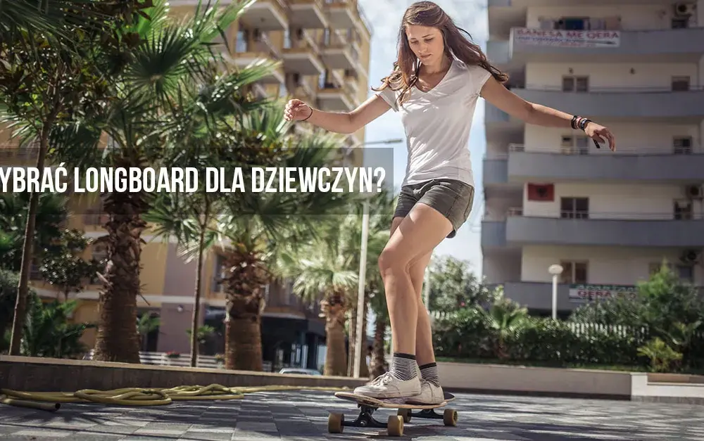 Jaki longboard dla dziewczyny – wybierz idealny model bez błędów